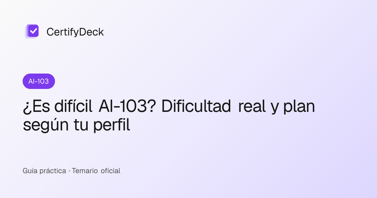 ¿Es difícil AI-103? Dificultad real y plan según tu perfil