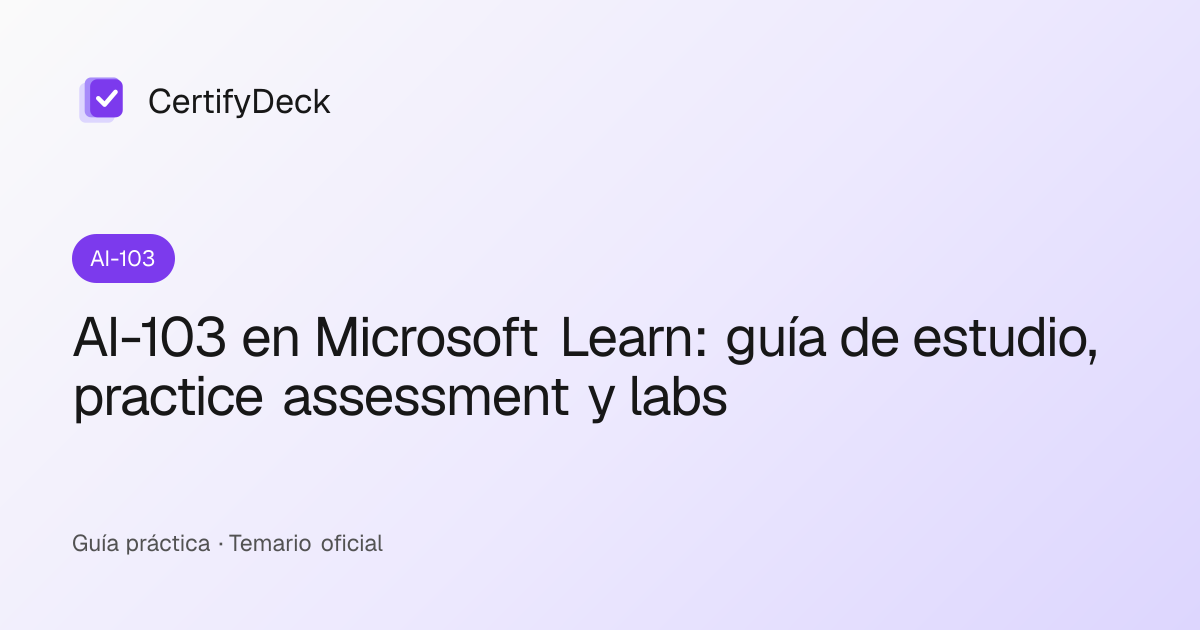 AI-103 en Microsoft Learn: guía de estudio, practice assessment y labs