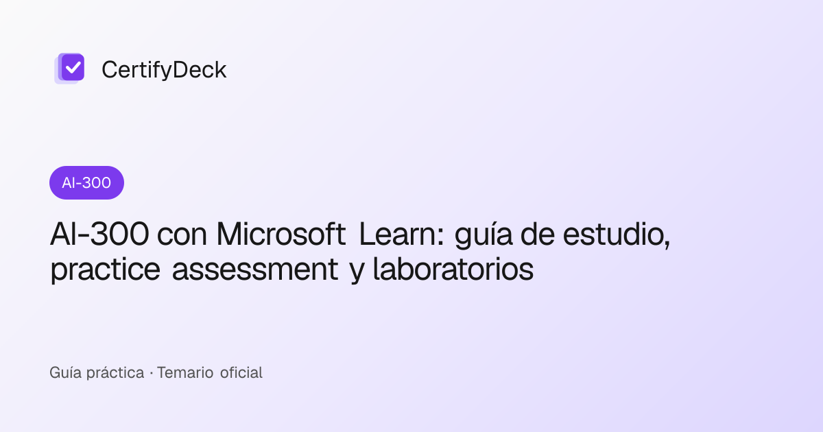 AI-300 con Microsoft Learn: guía de estudio, practice assessment y laboratorios