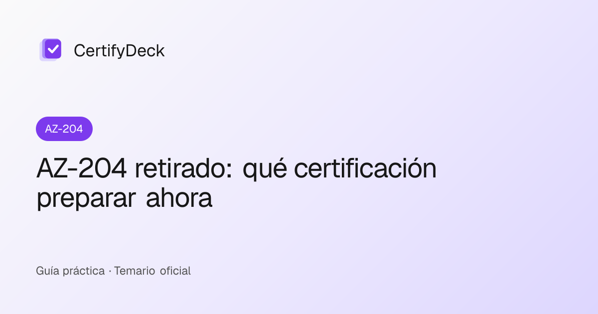 AZ-204 retirado: qué certificación preparar ahora
